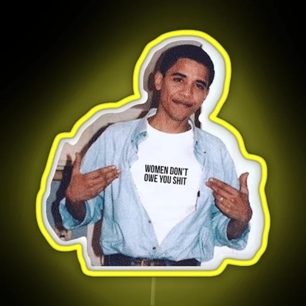 Obama Meme Women Dont Owe You Led Led RGB Neon Sign