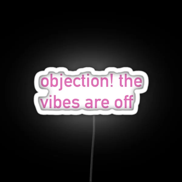 Objection The Vibes Are Off RGB Neon Sign