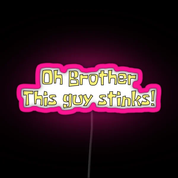 Oh Brother This Guy Stinks RGB Neon Sign