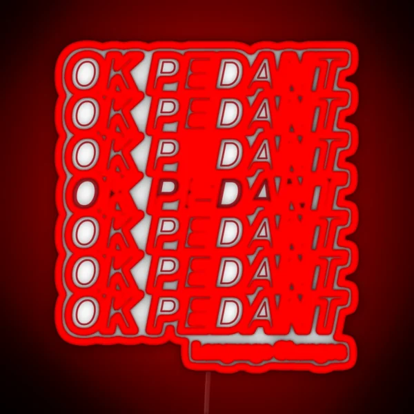 OK PEDANT LANGUAGE CHANGES RGB Neon Sign