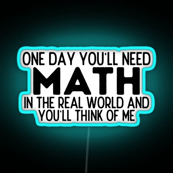 One Day You Ll Need Math In The Real World RGB Neon Sign