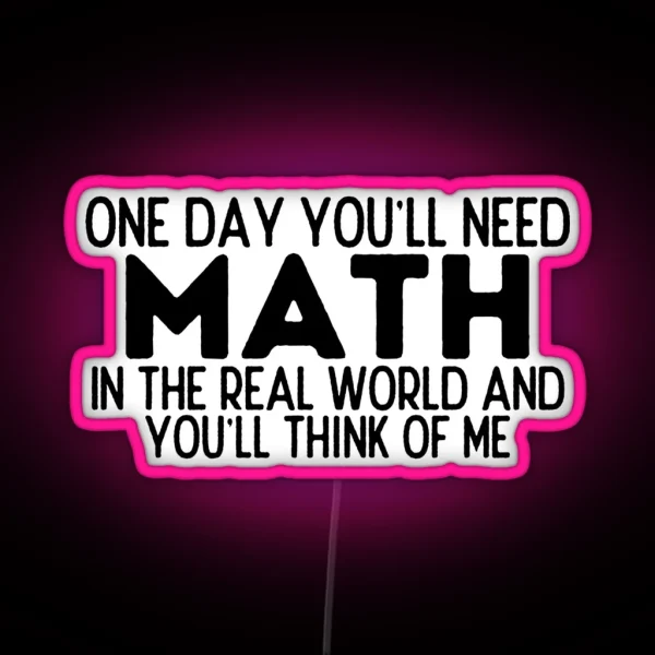 One Day You Ll Need Math In The Real World RGB Neon Sign