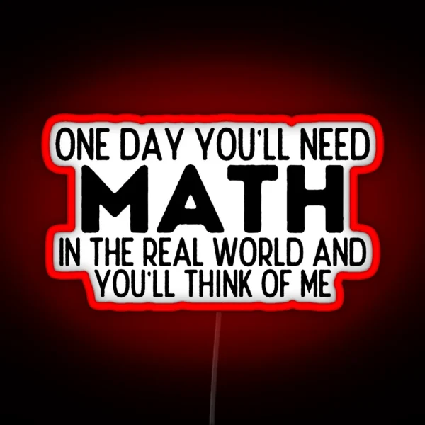 One Day You Ll Need Math In The Real World RGB Neon Sign