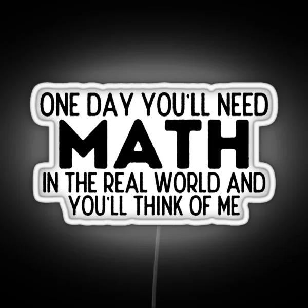 One Day You Ll Need Math In The Real World RGB Neon Sign