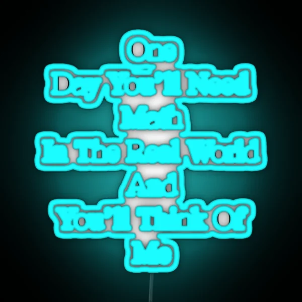 One Day You Ll Need Math In The Real World And You Ll RGB Neon Sign