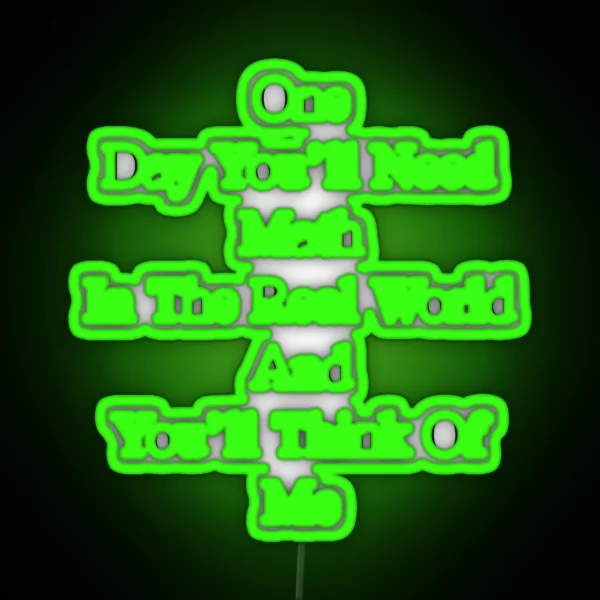One Day You Ll Need Math In The Real World And You Ll RGB Neon Sign