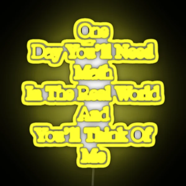 One Day You Ll Need Math In The Real World And You Ll RGB Neon Sign