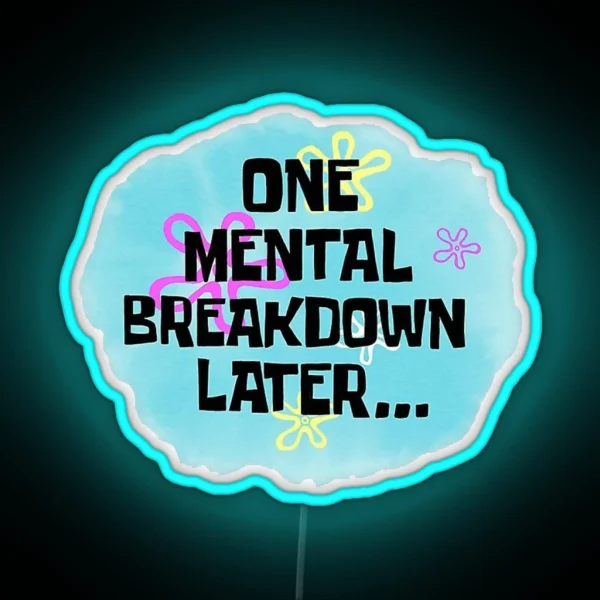 One Mental Breakdown Later Funny Spongebob Meme RGB Neon Sign