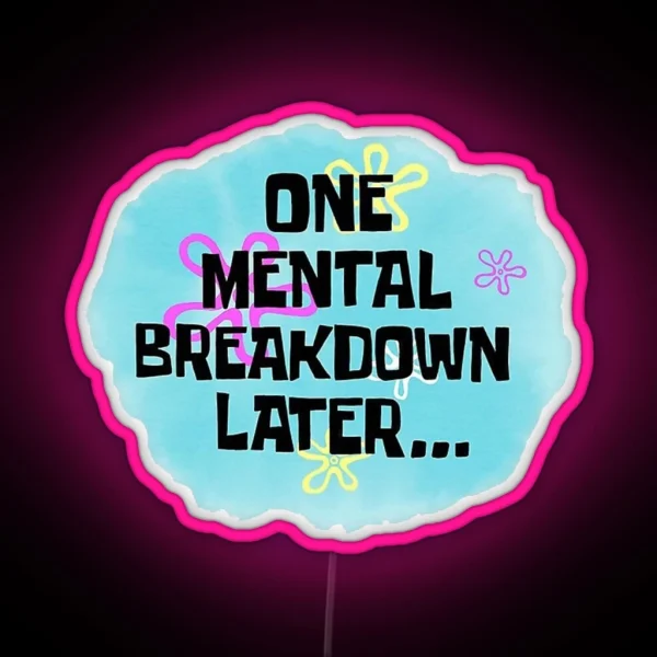 One Mental Breakdown Later Funny Spongebob Meme RGB Neon Sign