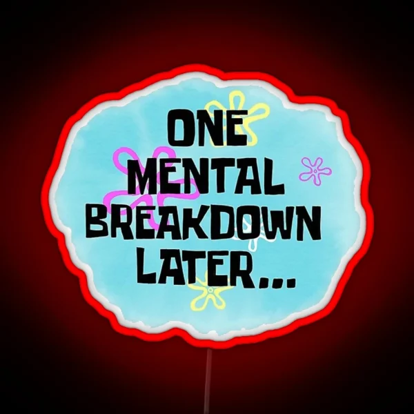 One Mental Breakdown Later Funny Spongebob Meme RGB Neon Sign