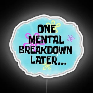 One Mental Breakdown Later Funny Spongebob Meme RGB Neon Sign