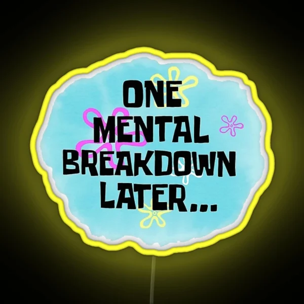 One Mental Breakdown Later Funny Spongebob Meme RGB Neon Sign