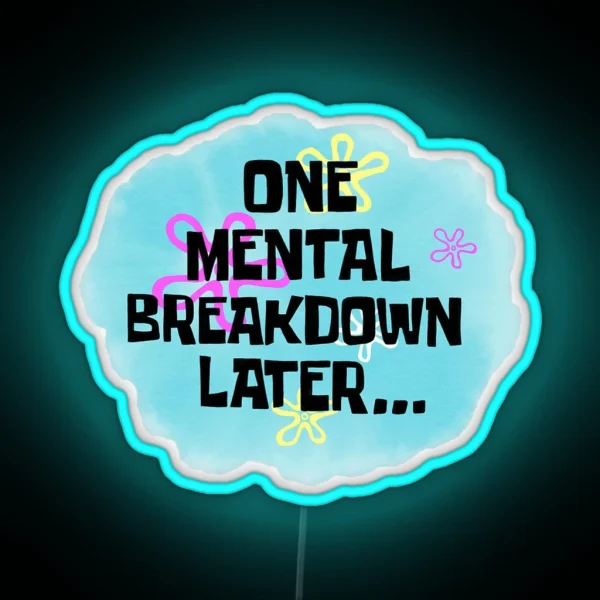One Mental Breakdown Later RGB Neon Sign