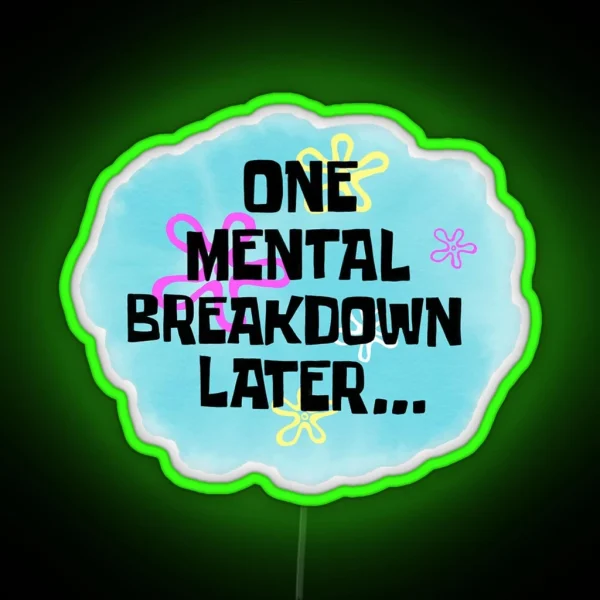 One Mental Breakdown Later RGB Neon Sign