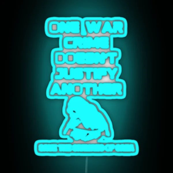 One War Crime Doesnt Justify Another Save The Civilians Of Gaza RGB Neon Sign