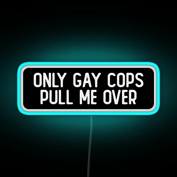 Only Gay Cops Pull Me Over Cool Biker RGB Neon Sign