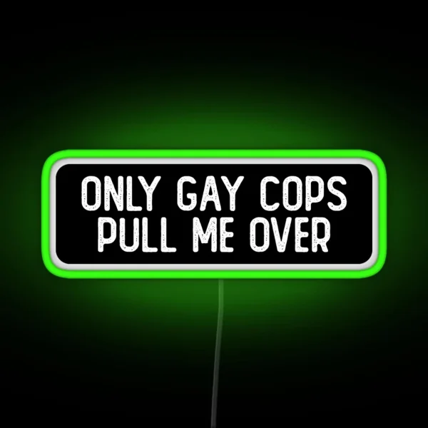 Only Gay Cops Pull Me Over Cool Biker RGB Neon Sign