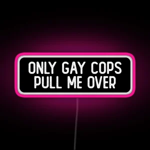 Only Gay Cops Pull Me Over Cool Biker RGB Neon Sign