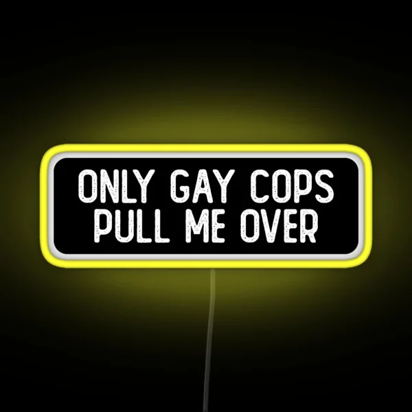 Only Gay Cops Pull Me Over Cool Biker RGB Neon Sign