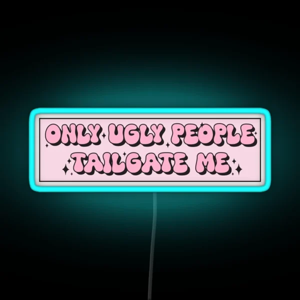 Only Ugly People Tailgate Me Funny Meme Bumper RGB Neon Sign