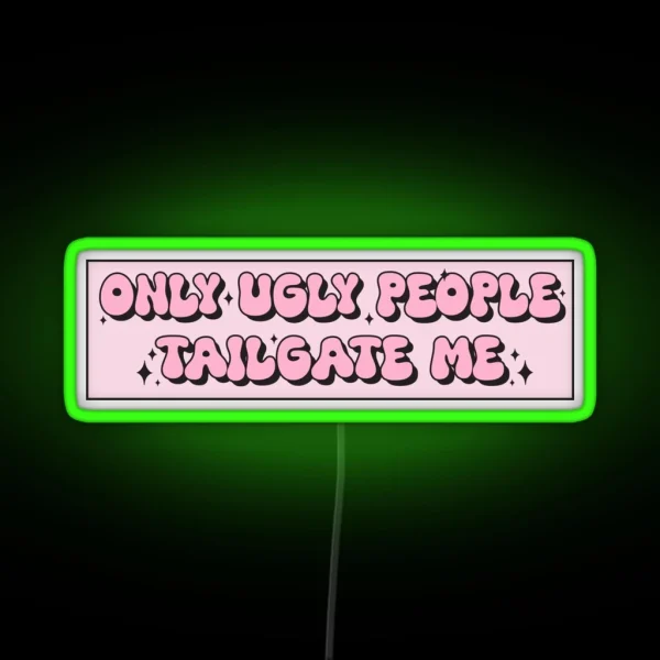 Only Ugly People Tailgate Me Funny Meme Bumper RGB Neon Sign