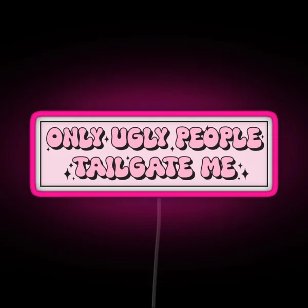 Only Ugly People Tailgate Me Funny Meme Bumper RGB Neon Sign