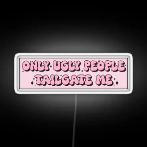 Only Ugly People Tailgate Me Funny Meme Bumper RGB Neon Sign