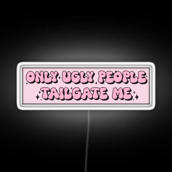 Only Ugly People Tailgate Me Funny Meme Bumper RGB Neon Sign