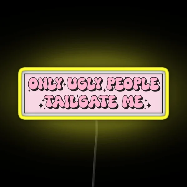 Only Ugly People Tailgate Me Funny Meme Bumper RGB Neon Sign