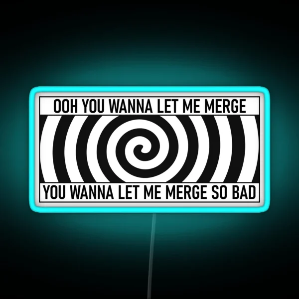 Ooh You Wanna Let Me Merge Funny Meme Bumper RGB Neon Sign