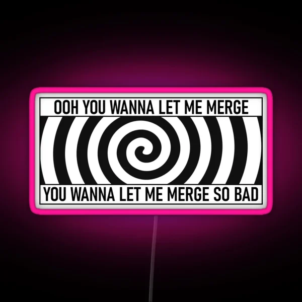 Ooh You Wanna Let Me Merge Funny Meme Bumper RGB Neon Sign