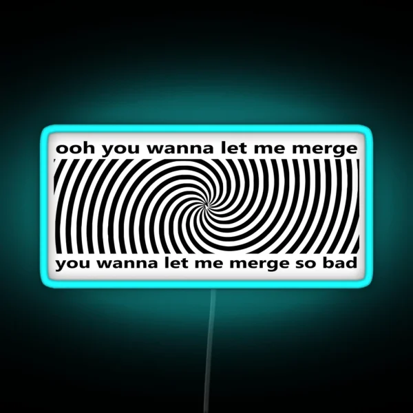 Ooh You Wanna Let Me Merge So Bad Bumper Funny Car RGB Neon Sign