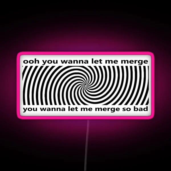 Ooh You Wanna Let Me Merge So Bad Bumper Funny Car RGB Neon Sign