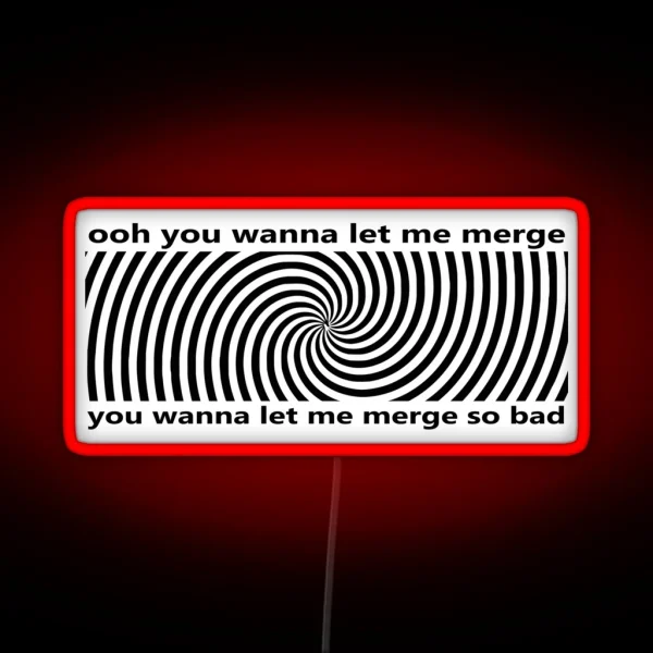 Ooh You Wanna Let Me Merge So Bad Bumper Funny Car RGB Neon Sign