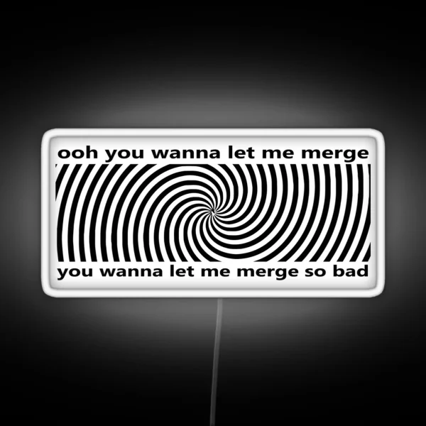 Ooh You Wanna Let Me Merge So Bad Bumper Funny Car RGB Neon Sign