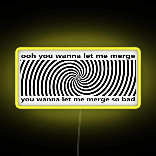 Ooh You Wanna Let Me Merge So Bad Bumper Funny Car RGB Neon Sign