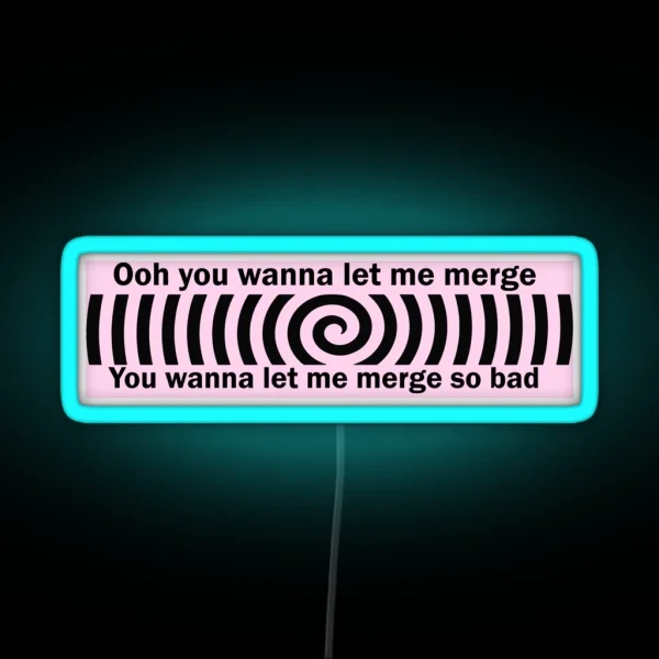 Ooh You Wanna Let Me Merge So Bad Bumper Funny Car RGB Neon Sign