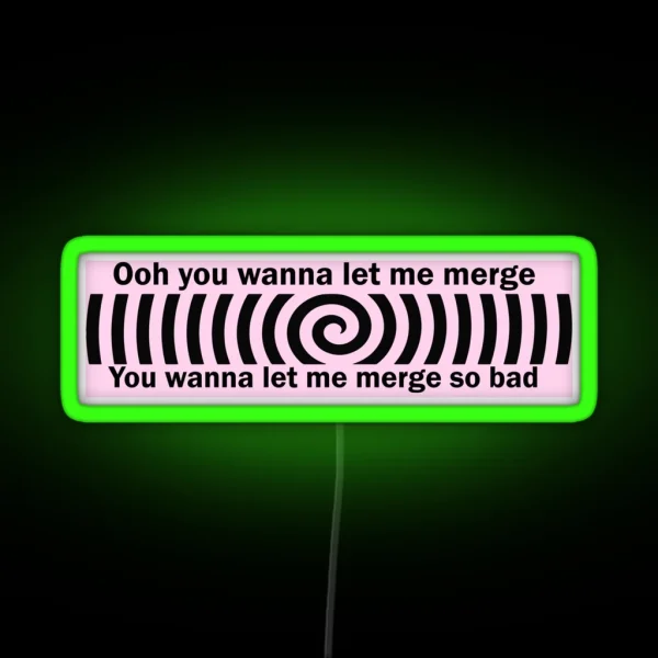 Ooh You Wanna Let Me Merge So Bad Bumper Funny Car RGB Neon Sign