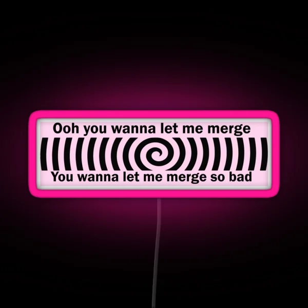 Ooh You Wanna Let Me Merge So Bad Bumper Funny Car RGB Neon Sign