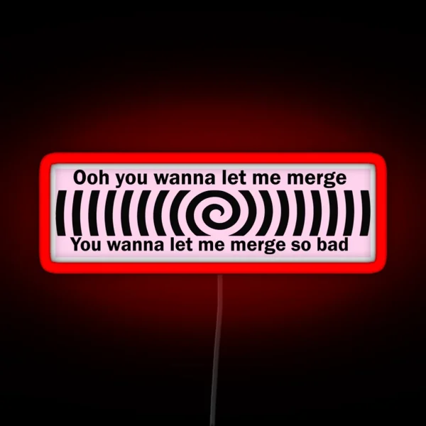 Ooh You Wanna Let Me Merge So Bad Bumper Funny Car RGB Neon Sign