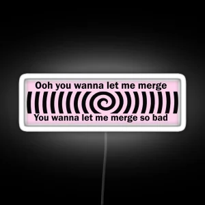 Ooh You Wanna Let Me Merge So Bad Bumper Funny Car Bumper RGB Neon Sign