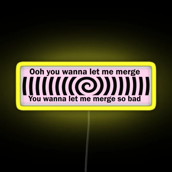 Ooh You Wanna Let Me Merge So Bad Bumper Funny Car RGB Neon Sign