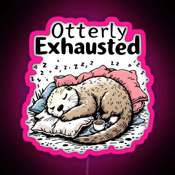 Otterly Exhausted RGB Neon Sign