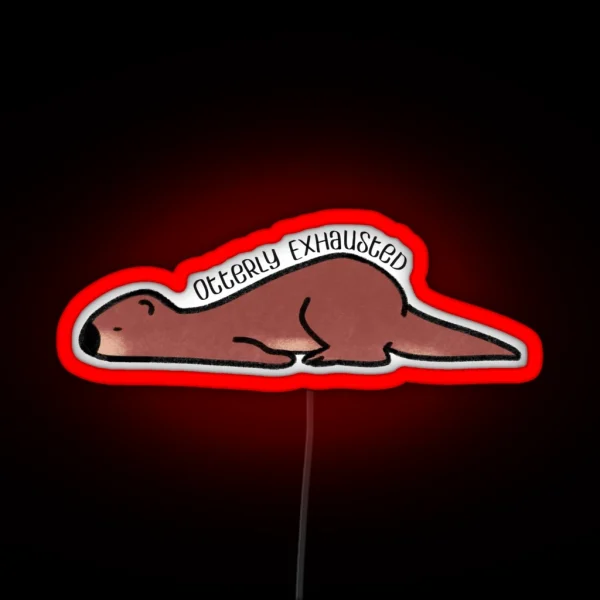 Otterly Exhausted RGB Neon Sign