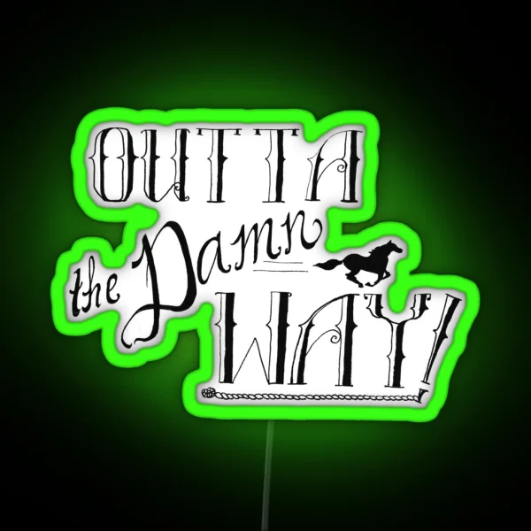 Outta The DAMN Way RGB Neon Sign