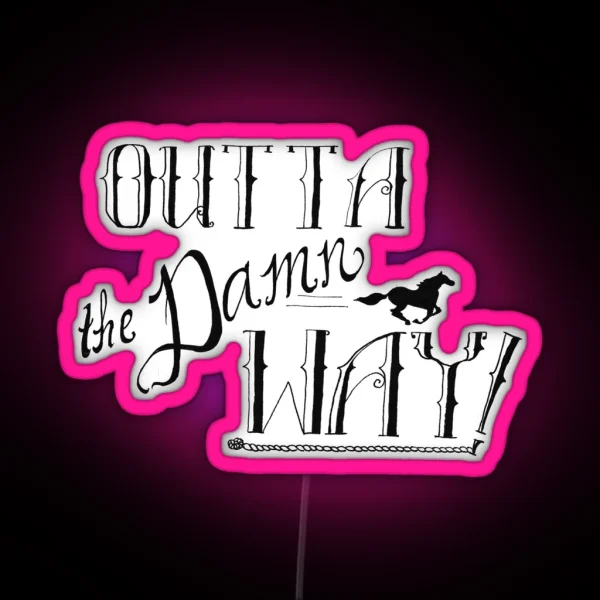 Outta The DAMN Way RGB Neon Sign