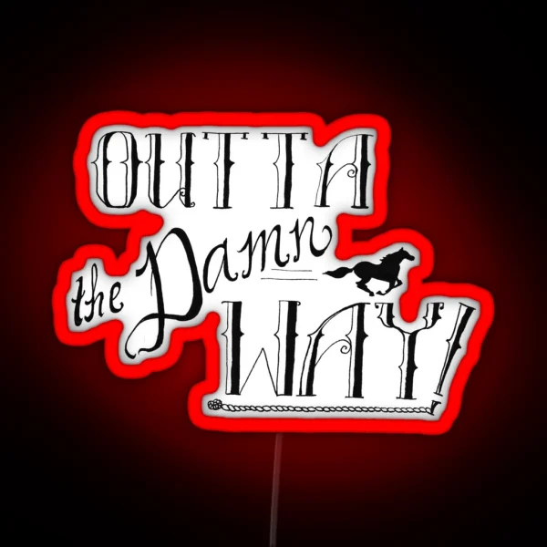 Outta The DAMN Way RGB Neon Sign