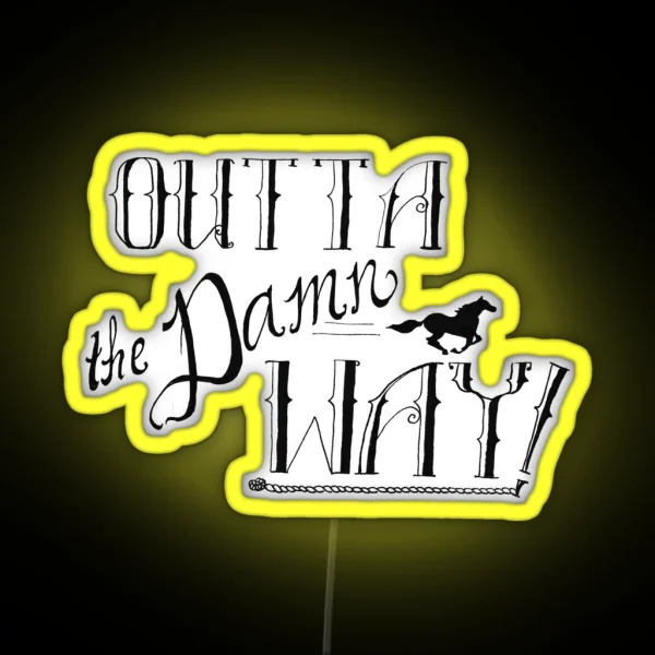 Outta The DAMN Way RGB Neon Sign