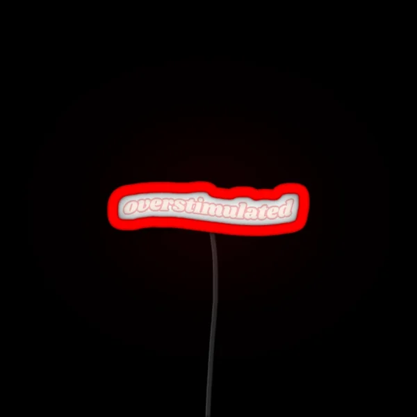 Overstimulated RGB Neon Sign