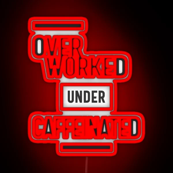 Overworked Under Caffeinated RGB Neon Sign